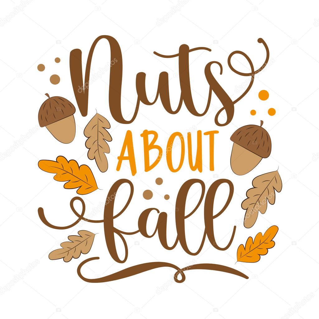 Nuts about fall - Autumnal quote.Good for greeting card, poster, label, Autumn decoration.