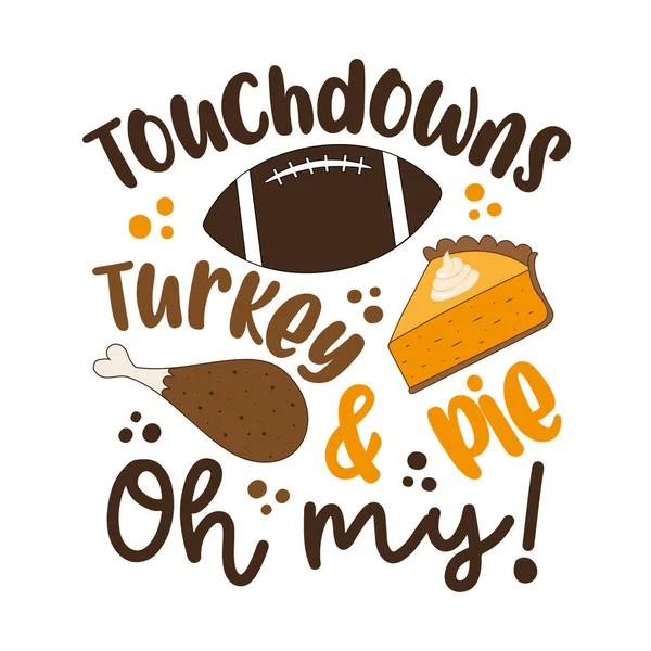 Touchdowns Kalkoen Taart Grappig Gezegde Voor Thanksgiving Goed Voor Shirt — Stockvector