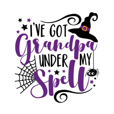 I've got grandpa under my spell - funny saying for Halloween. Cute spider and witch hat. Good for T shirt print, poster, card, label, and other gifts design. vector I've got grandpa under my spell - funny saying for Halloween. Cute spider and witch hat. Good for T shirt print, poster, card, label, and other gifts design. vector