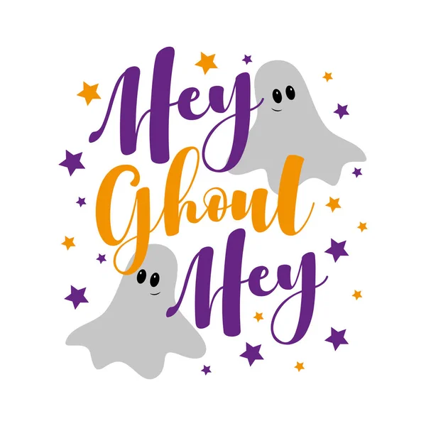 Hey Ghoul Hey Забавный Слоган Привидениями Хэллоуин Хорошо Подходит Печати — стоковый вектор