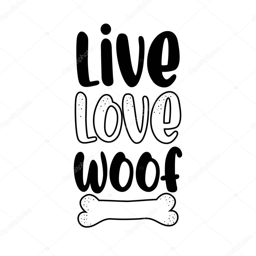 Live Love Woof - funny pets saying with bone. Good for poster, banner, textile print, and gift design.