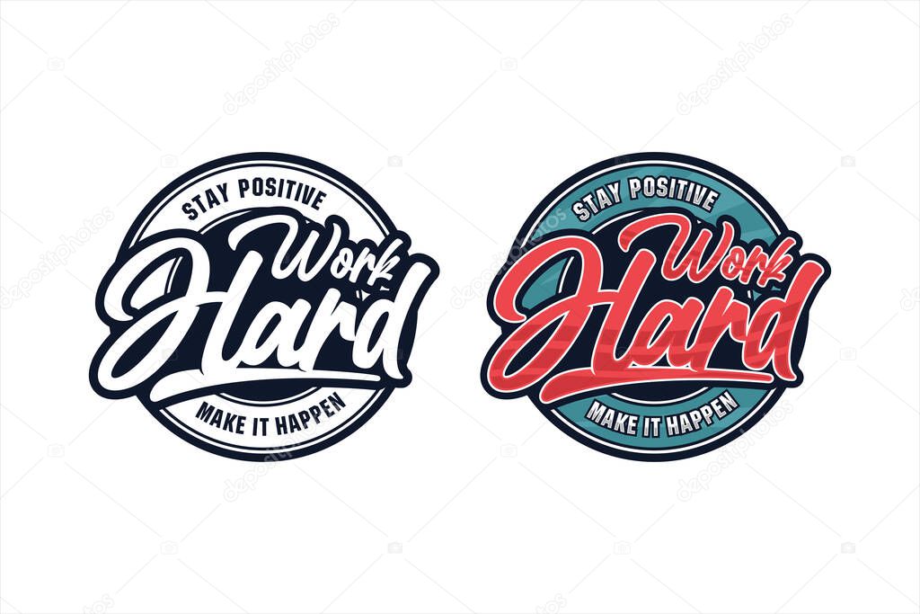 Lettering quote motivational Stay Positive work hard logo