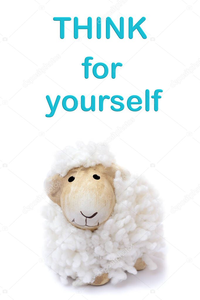A toy sheep and a text message above it. Think for yourself. Isolated on white background.