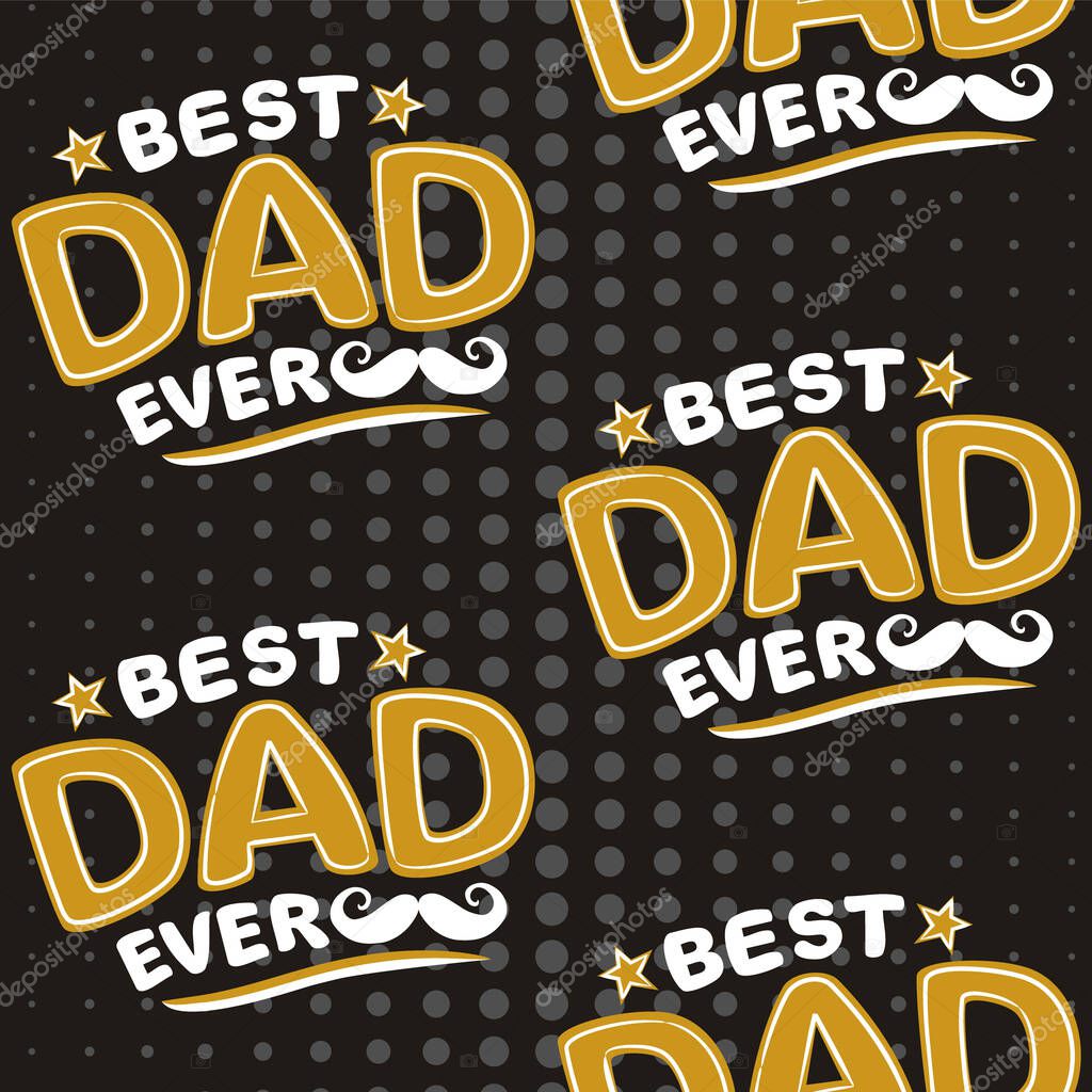 Best Dad Ever seamless pattern. Lettering gold and white logo on a blackboard. Mustache and dots logo. Congratulations on Father's Day. Vector cartoon illustration