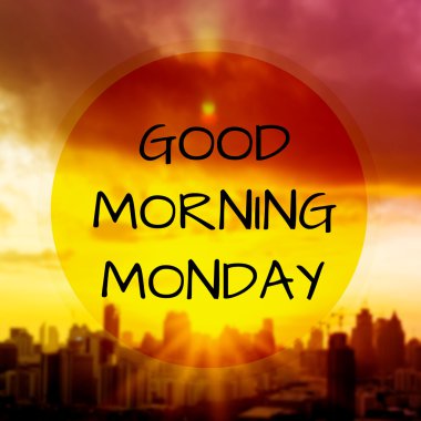 Good mornning Monday