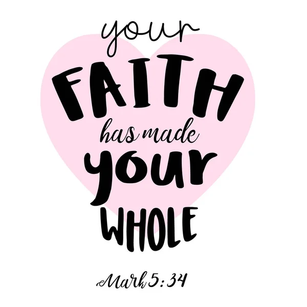 Hand Lettering Bible Verse Your Faith Has Made Your Whole — Stock Vector