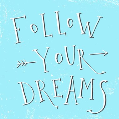 'Follow your dreams'