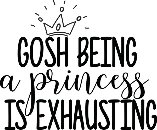 Gosh being a princess is exhausting quote on white background. Vector illustration. — Stock Vector