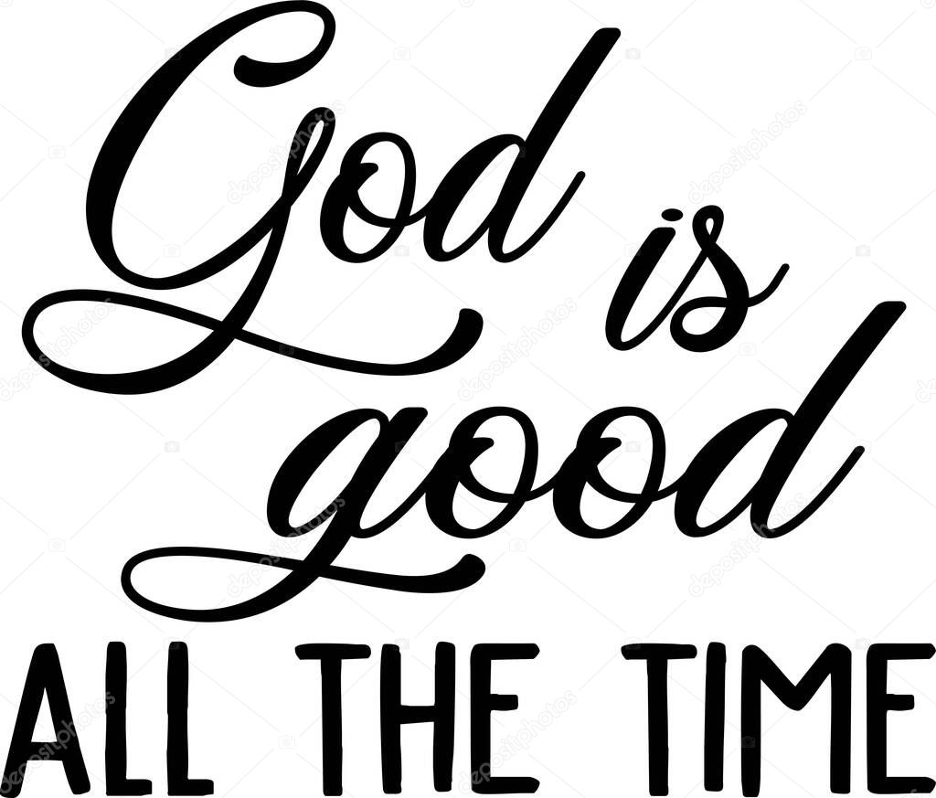 God is good All the time on white background. Christian phrase