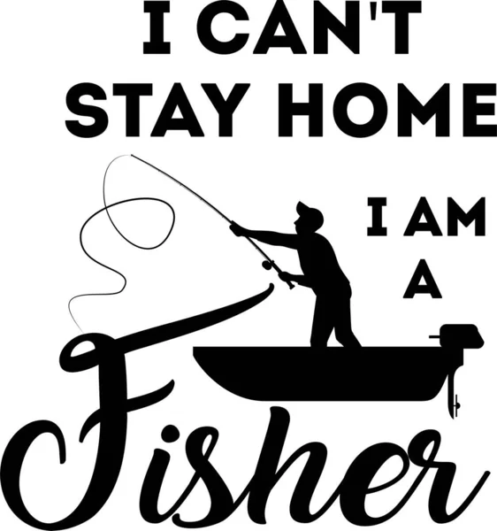 No puedo quedarme en casa. Soy un pescador de fondo blanco. Pesca Vector ilustración — Archivo Imágenes Vectoriales