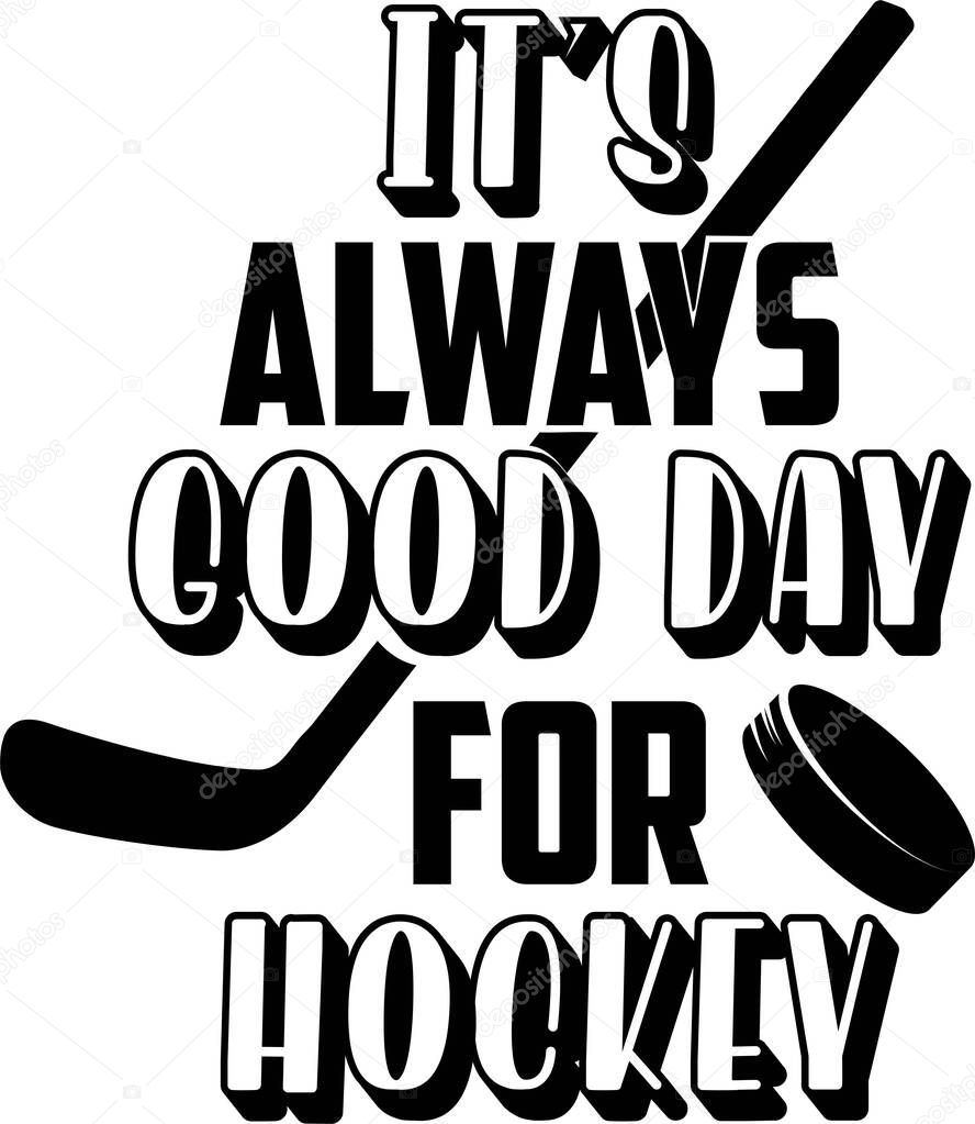 It s always good day for hockey quote on white background. Vector illustration