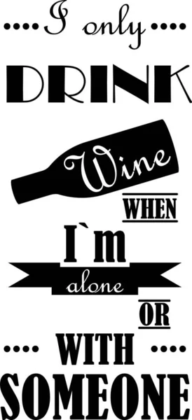 I only drink wine when Im alone or someone Vector illustration on white background — Stock Vector