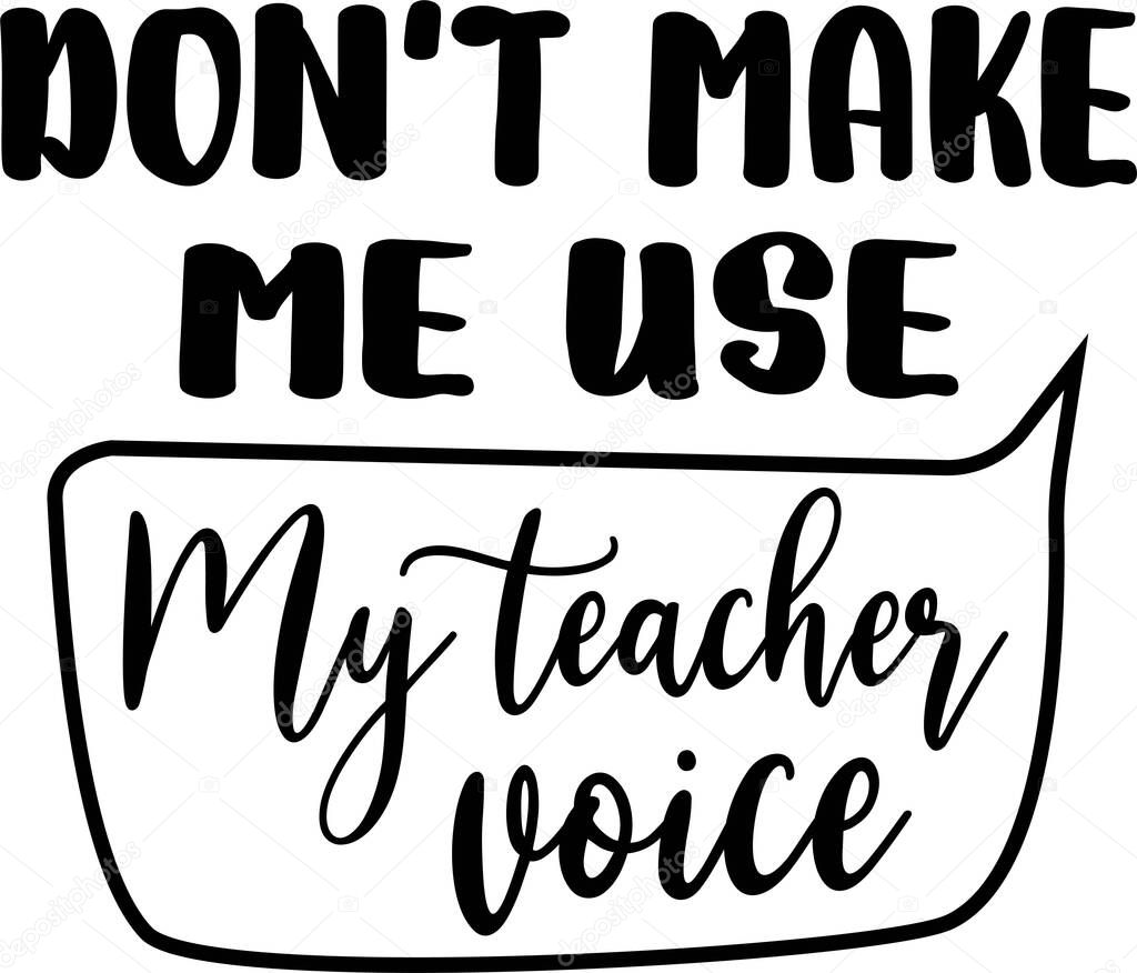 Dont make use my teacher voice isolated on the white background. Vector illustration