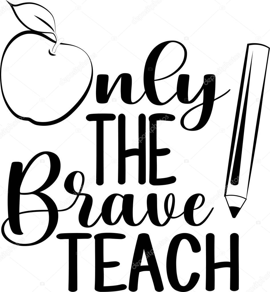 Only the brave teach isolated on the white background. Vector illustration
