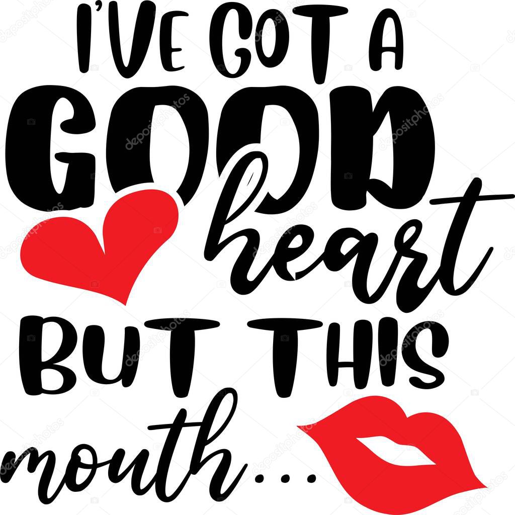 I ve got a good heart But this mouth on the white background. Vector illustration