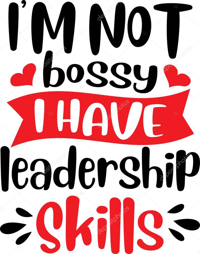 I m not bossy I have leadership Skills on the white background. Vector illustration