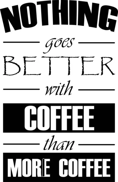 Nichts passt besser zu Kaffee als mehr Kaffee auf weißem Hintergrund. Vektorillustration — Stockvektor
