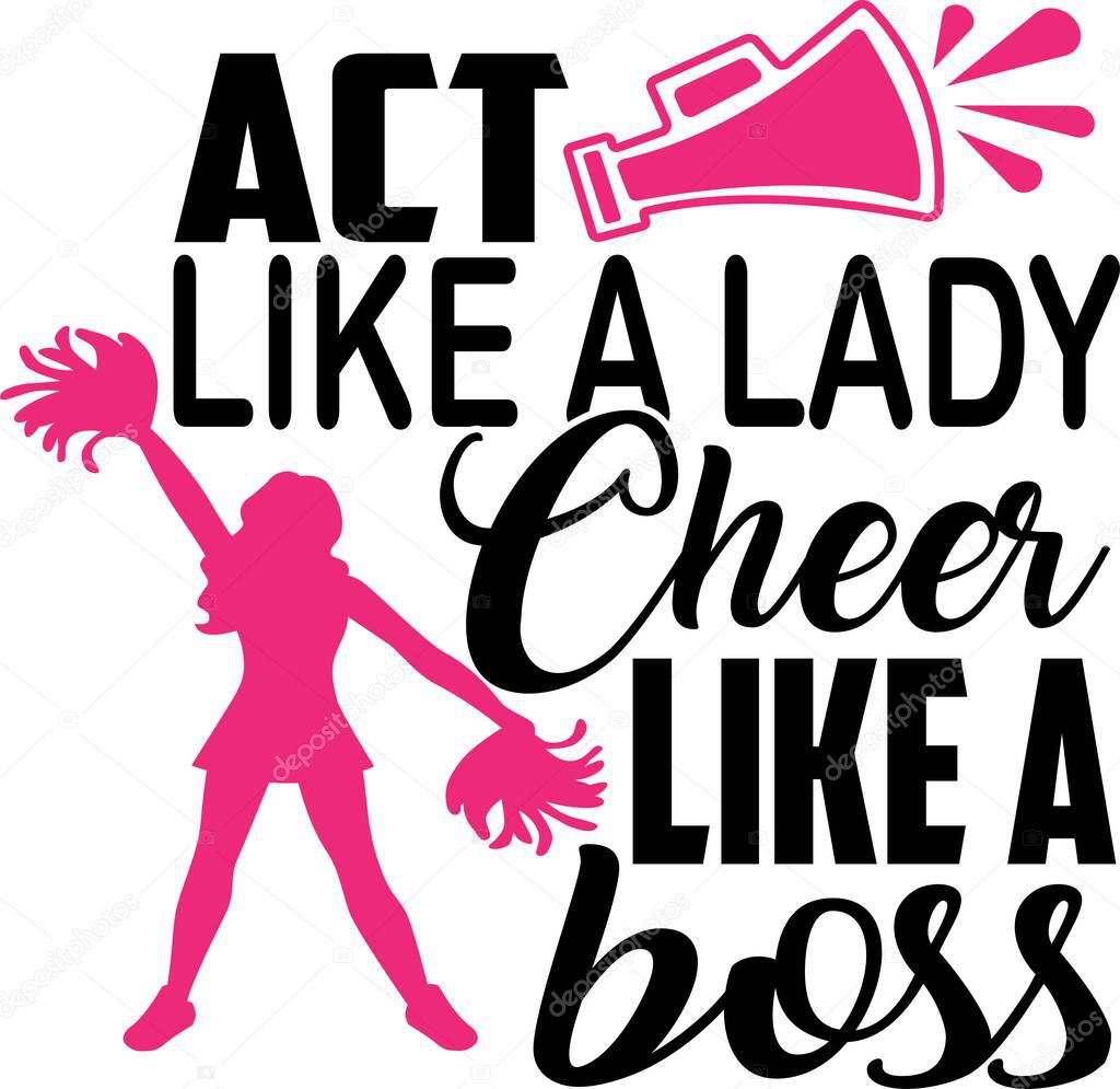 Act like a lady Cheer like a boss on the white background. Vector illustration