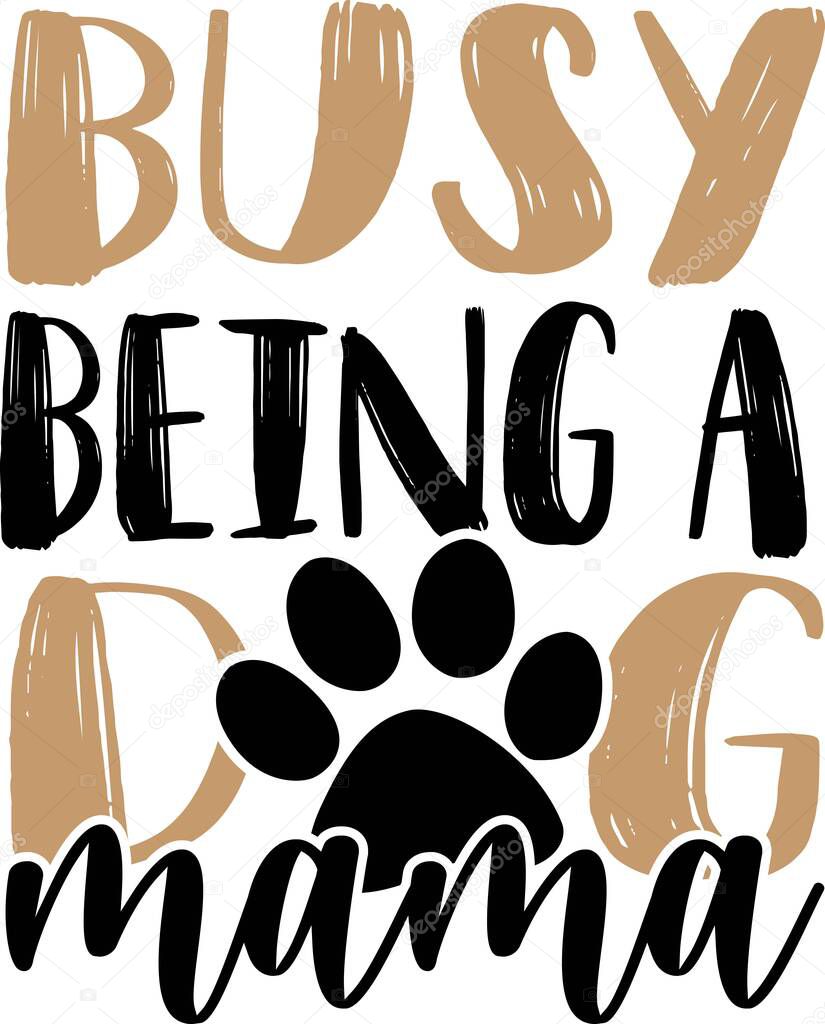 Busy being a dog mama. Pets quotes vector. Quotes