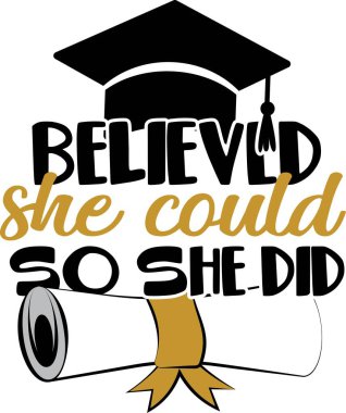 Yapabileceğine inandı ve yaptı. Mezuniyet alıntısı