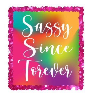 Ezelden beri küstahsın. İlham verici olumlu bir alıntı. Arsız yücelik