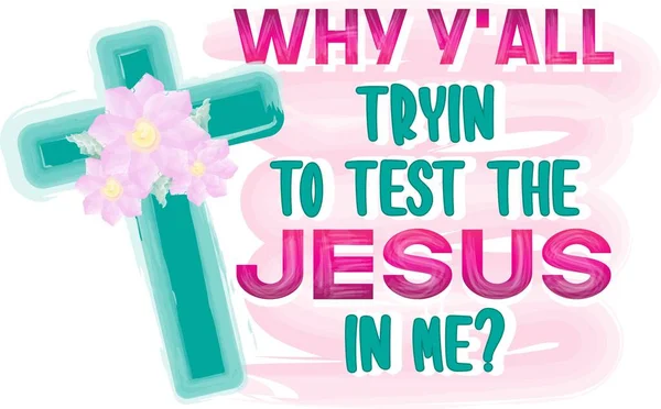Waarom probeer je de Jezus in mij te testen? Inspirerend positief citaat. Sassy sublimatie — Stockvector