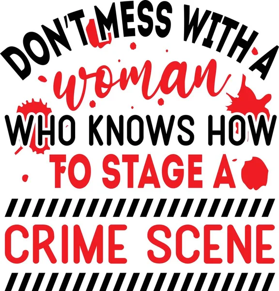 Μην μπλέκεις με μια γυναίκα που ξέρει πώς να σκηνοθετήσει μια σκηνή εγκλήματος φόντο εμπνέει εισαγωγικά, κίνητρο, τυπογραφία, γράμματα σχεδιασμό — Διανυσματικό Αρχείο