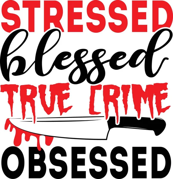 Estressado abençoado verdadeiro crime obcecado fundo citações inspiradoras, motivacional, tipografia, lettering design — Vetor de Stock