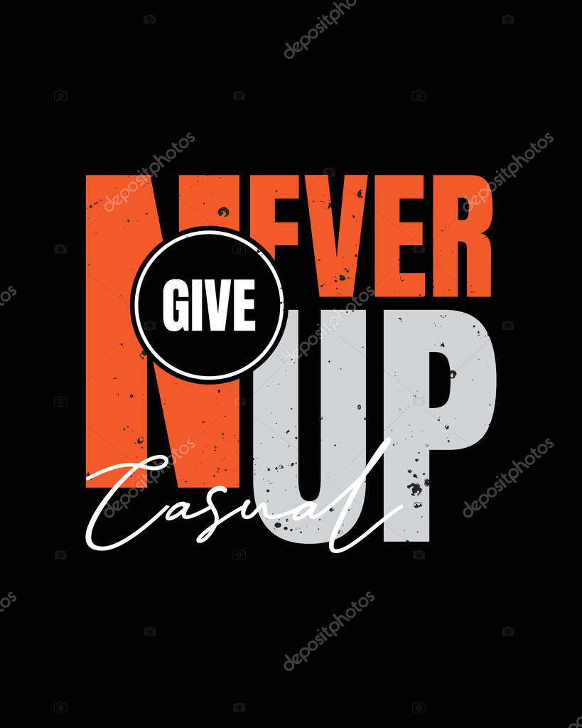 Vector illustration of letters, NEVER GIVE UP, perfect for the design of t-shirts, shirts, hoodies, undershirts, etc.