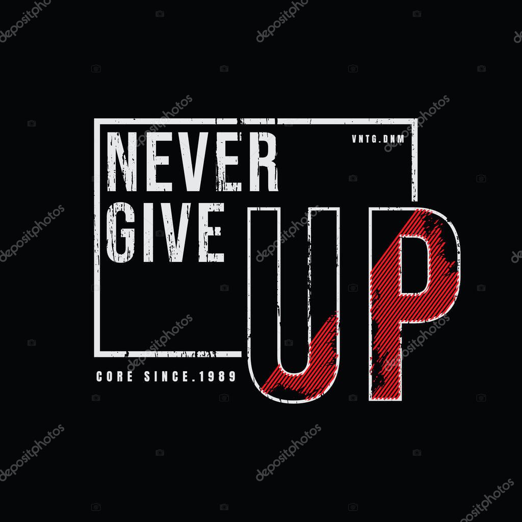 Never give up, slogan tee graphic typography for print t shirt design,vector illustration
