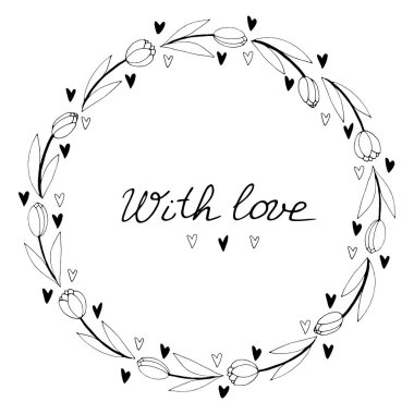 Sevgiyle, harflerle. Yuvarlak çerçeve, ana hatlı lalelerden ve kalplerden çelenkler. Elle çizilmiş karalama izole edilmiş. Geçmiş, sınır, tebrik kartı başlığı, davetiye, düğün, doğum günü, Sevgililer Günü.