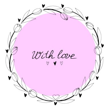 Sevgiyle, harflerle. Yuvarlak çerçeve, ana hatlı lalelerden ve kalplerden çelenkler. Elle çizilmiş karalama izole edilmiş. Geçmiş, sınır, tebrik kartı başlığı, davetiye, düğün, doğum günü, Sevgililer Günü.