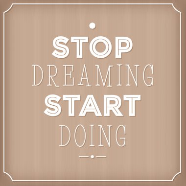 Stop dreaming yapıyor başlayalım. Tipografik arka plan, motivasyon posteri için ilham için alıntı. Bir poster ya da kartpostal kullanılabilir.