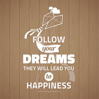 Follow your dreams they will lead you to happiness .Typographic background on wooden planks, motivation poster for your inspiration. Can be used as a poster or postcard. clipart