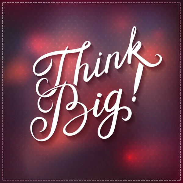 Abstract Background with Callygraphical quote "Think Big", vector design. — Stock Vector