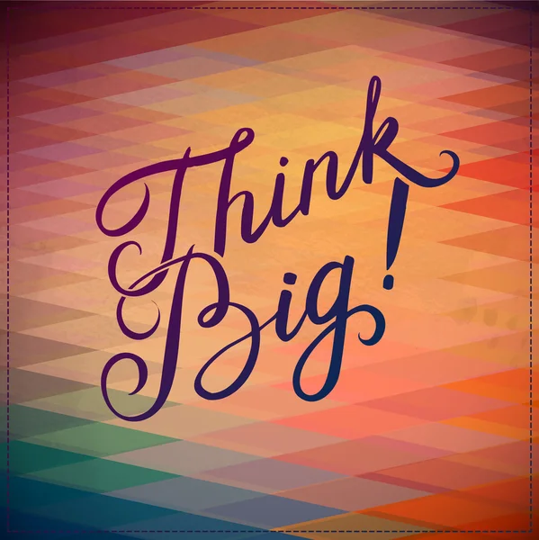 Abstrakter Hintergrund mit callygraphischem Zitat "Think Big", Vektordesign. — Stockvektor