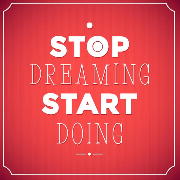 Stop dreaming start doen. Citaat typografische achtergrond, motivatie poster voor uw inspiratie. Kan worden gebruikt als een poster of briefkaart. — Stockvector