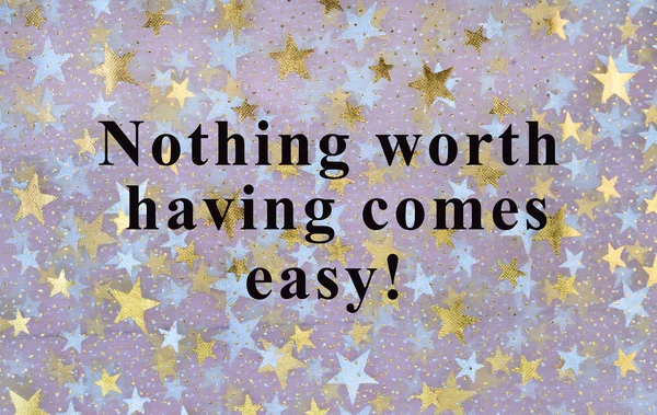 The words Nothing worth having comes easy — Stock Photo, Image