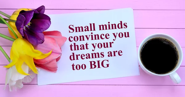 As mentes pequenas convencem-te que os teus sonhos são demasiado grandes. — Fotografia de Stock