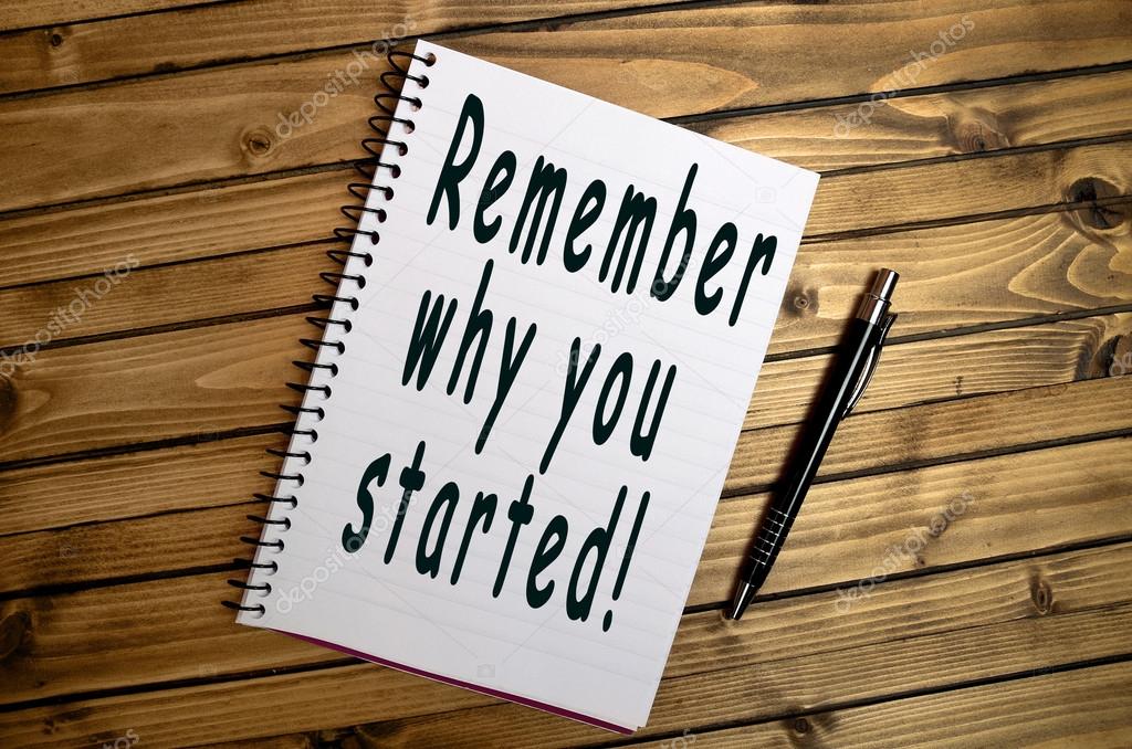 Remember why you started!