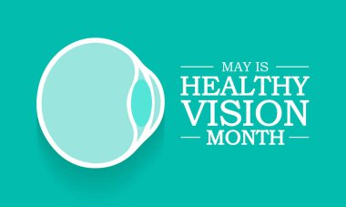 Healthy Vision month is observed each year in May. Taking care of your eyes can be a priority just like eating healthy and physical activity. it can help keep you safe each day. Vector illustration.