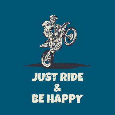 t shirt design just ride and be happy with man riding motocross vintage illustration