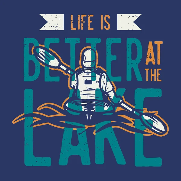 Shirt Design Life Better Lake Man Kayaking Floating River Vintage — ストックベクタ