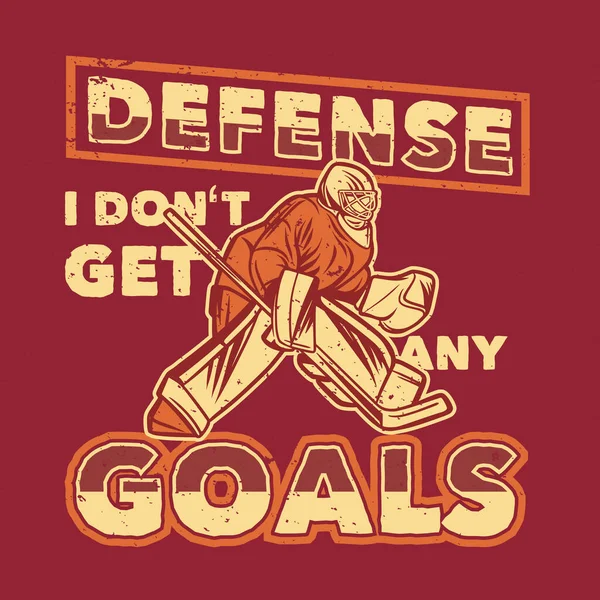 Shirt Design Defense Don Get Any Goals Man Playing Hockey — Stockvector