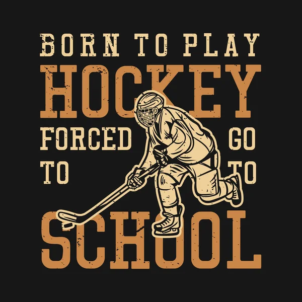 Shirt Design Born Play Hockey Forced School Man Playing Hockey — ストックベクタ