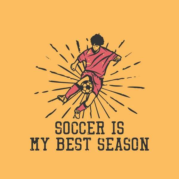 Shirt Design Soccer Best Season Man Playing Soccer Ball Vintage — Image vectorielle