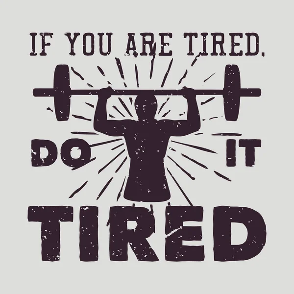 Shirt Design You Tired Tired Silhouette Body Builder Man Weightlifting — 图库矢量图片