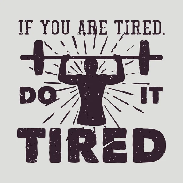 Shirt Design You Tired Tired Silhouette Body Builder Man Weightlifting — Vetor de Stock