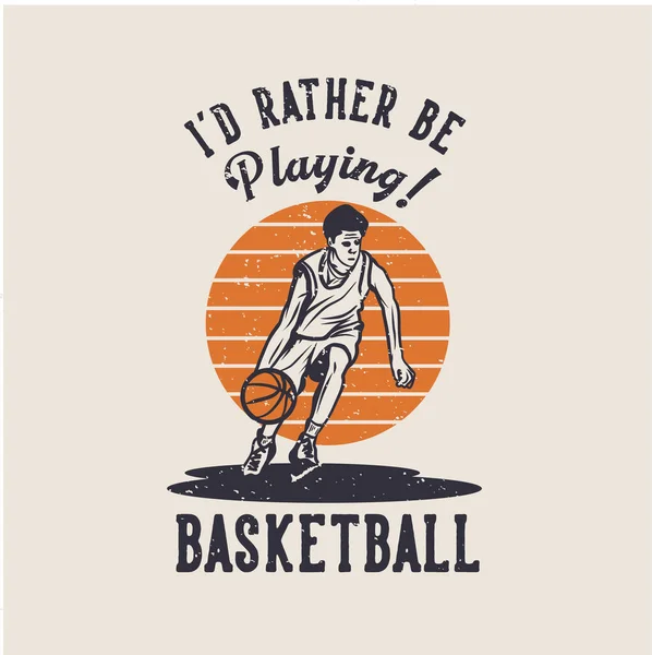 Shirt Design Rather Playing Basketball Man Dribbling Basketball Vintage Illustration — Stock Vector