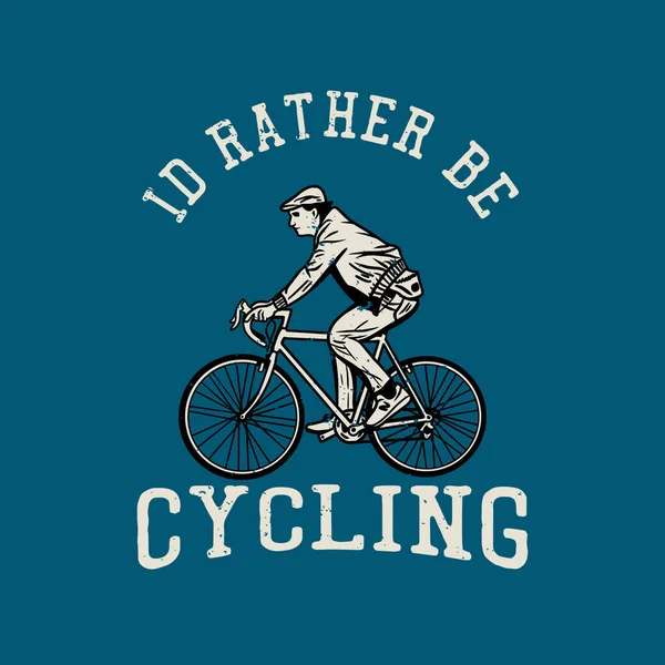 Shirt Design Préférerais Faire Vélo Avec Homme Vélo Vintage Illustration — Image vectorielle